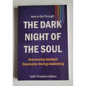 How to Get Through the Dark Night of the Soul: Overcoming Spiritual Depression D